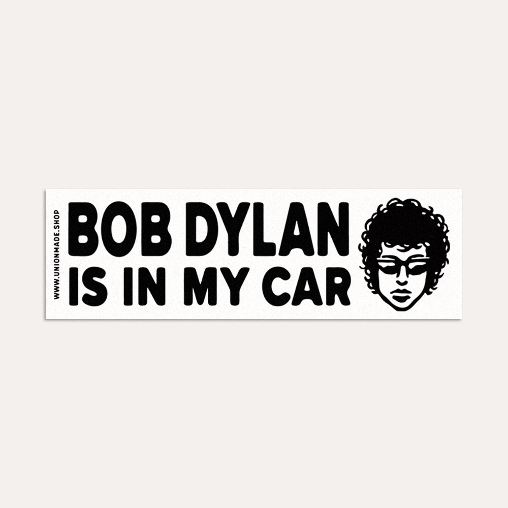 Bob Dylan Is In My Car - Bumper Sticker