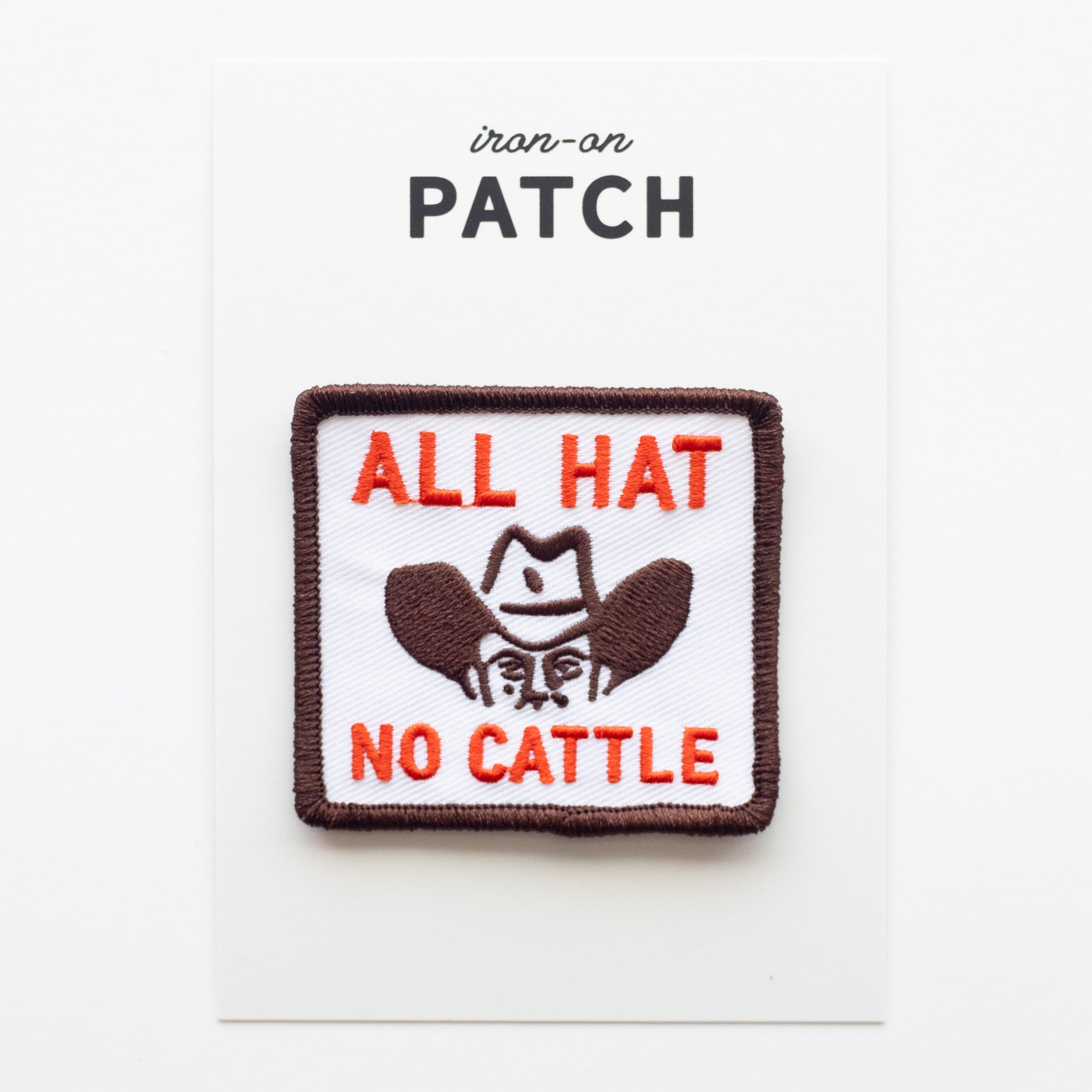 All Hat, No Cattle - Iron On Patch