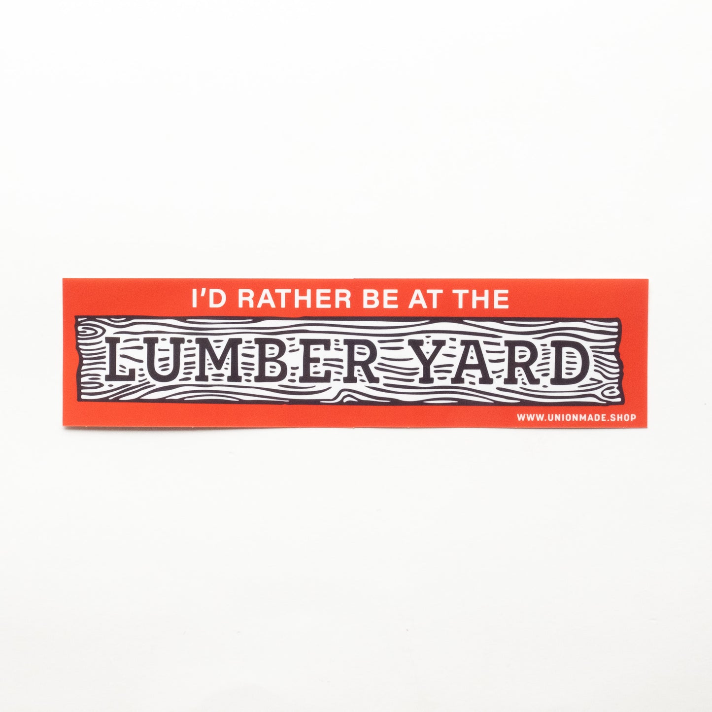 I'd Rather be at the Lumber Yard - Bumper Sticker