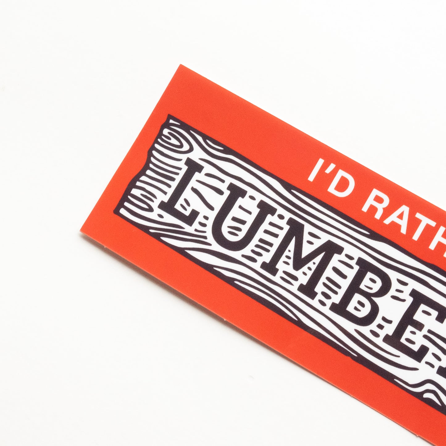 I'd Rather be at the Lumber Yard - Bumper Sticker