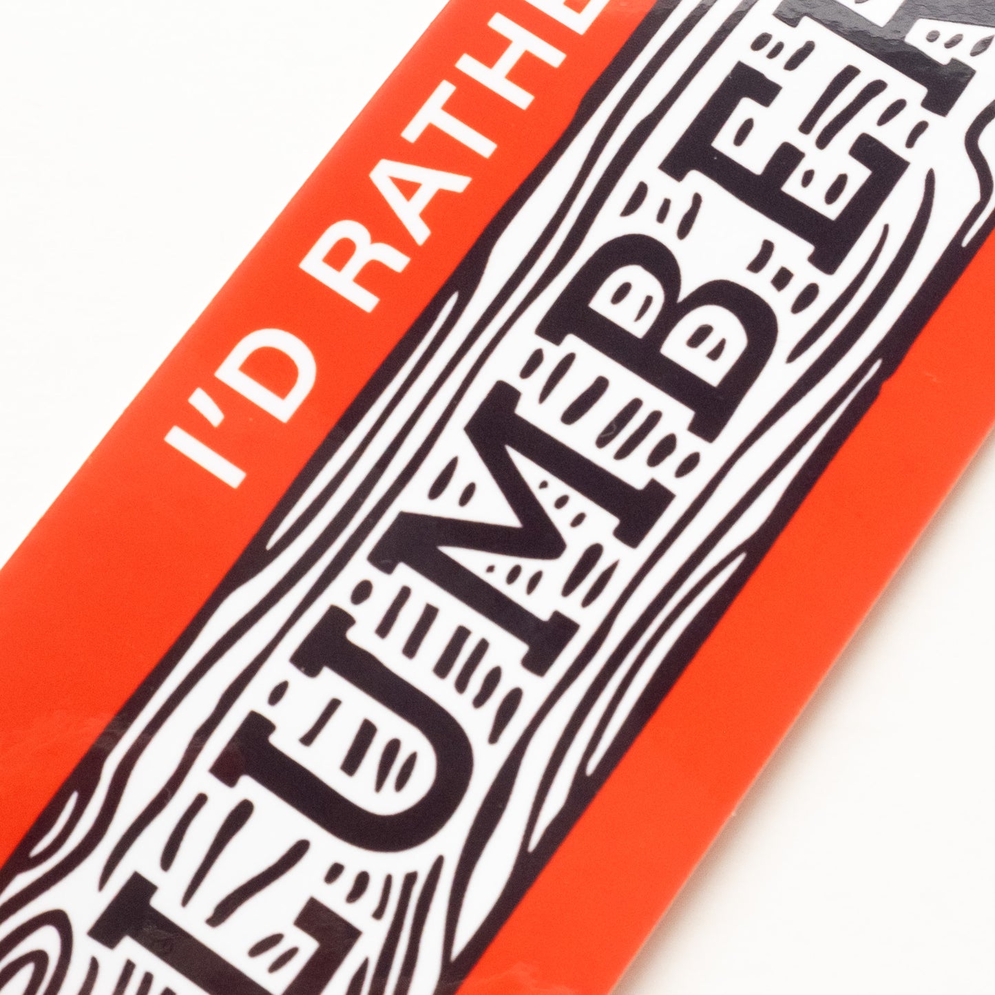 I'd Rather be at the Lumber Yard - Bumper Sticker