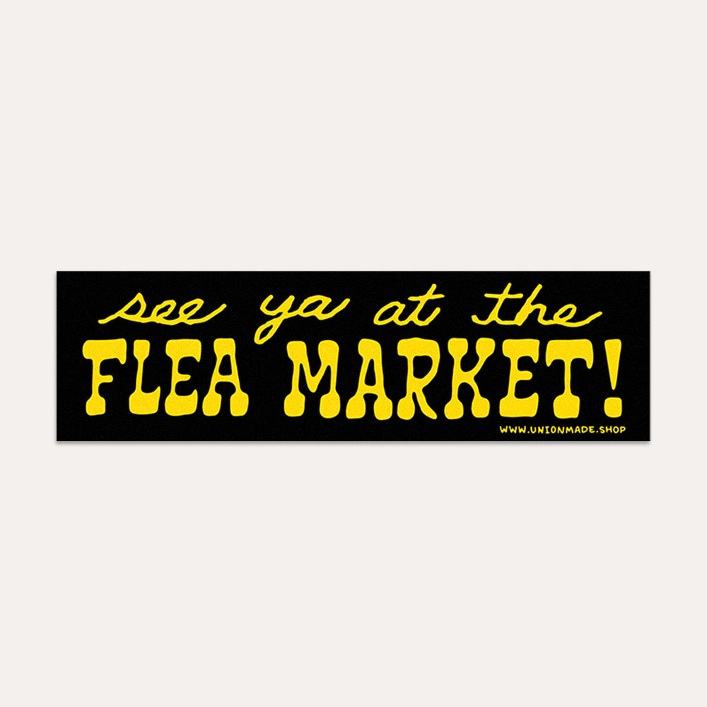 See Ya At The Flea Market! - Bumper Sticker