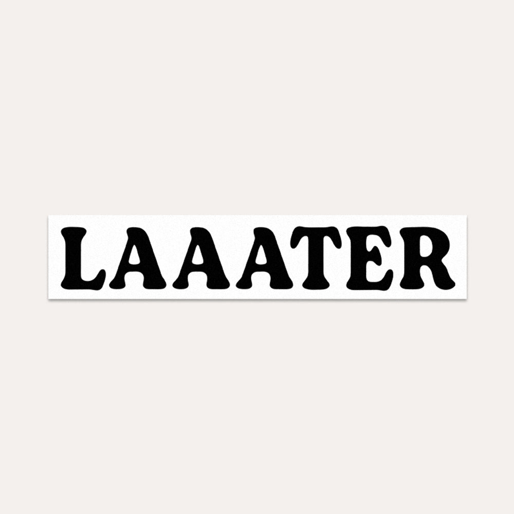 Laaater - Bumper Sticker