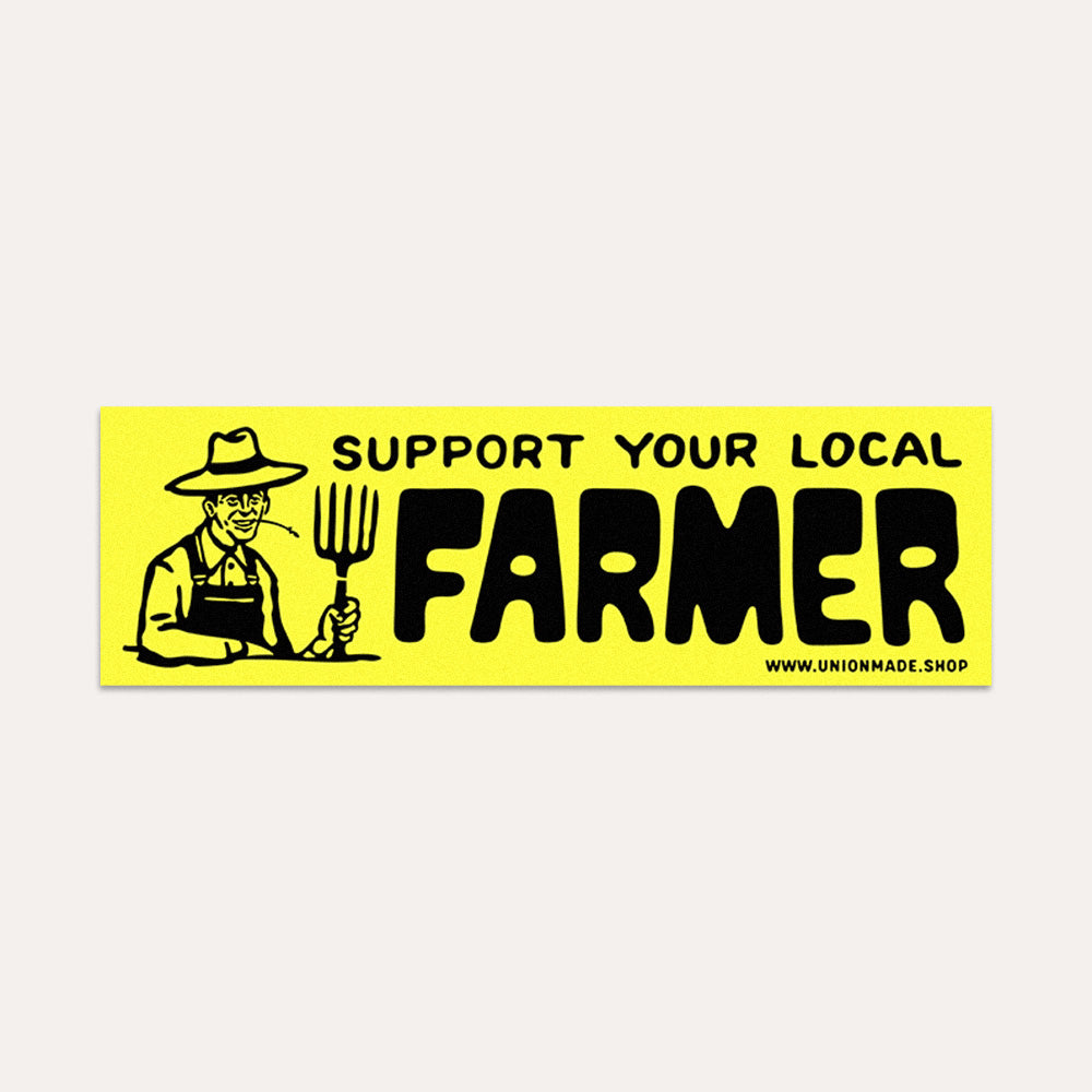 Support Your Local Farmer - Bumper Sticker