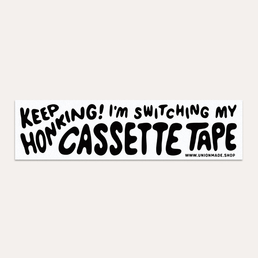 Keep Honking! I'm Switching My Cassette Tape - Bumper Sticker