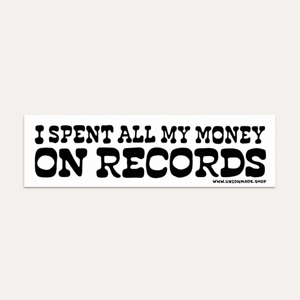 I Spent All My Money On Records - Bumper Sticker