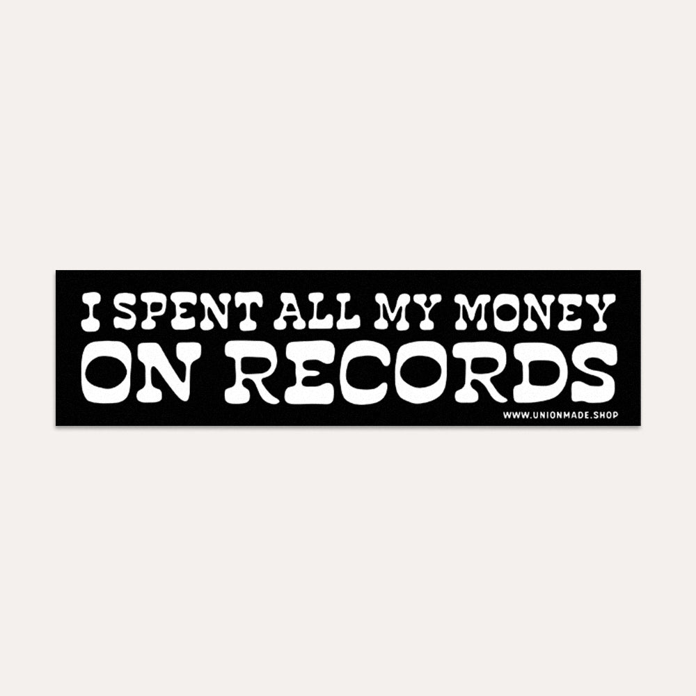 I Spent All My Money On Records - Bumper Sticker
