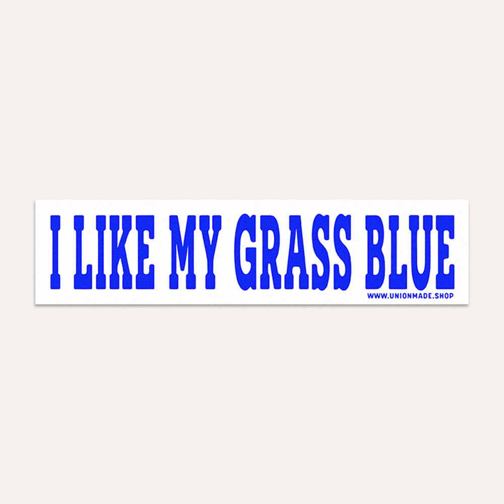 I Like My Grass Blue - Bumper Sticker