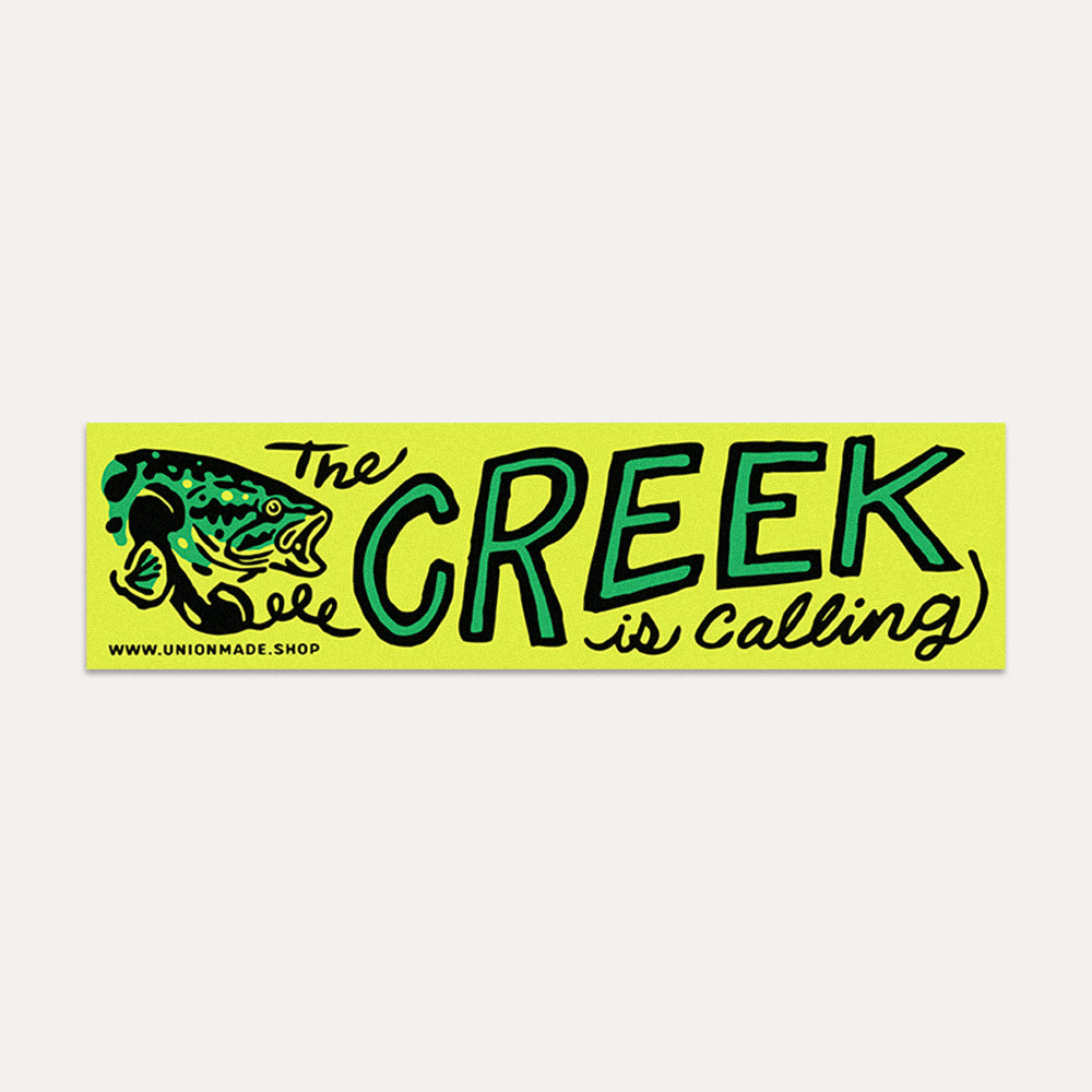 The Creek Is Calling - Bumper Sticker