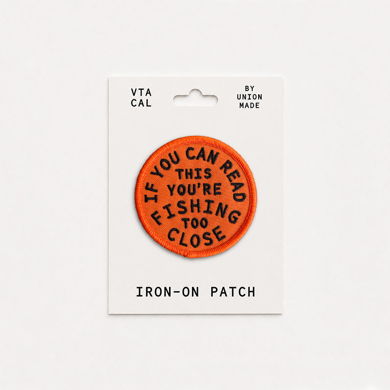 You're Fishing Too Close - Iron On Patch