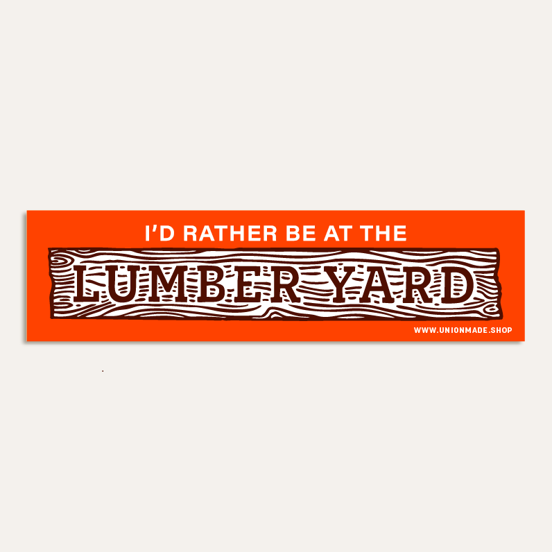 I'd Rather be at the Lumber Yard - Bumper Sticker