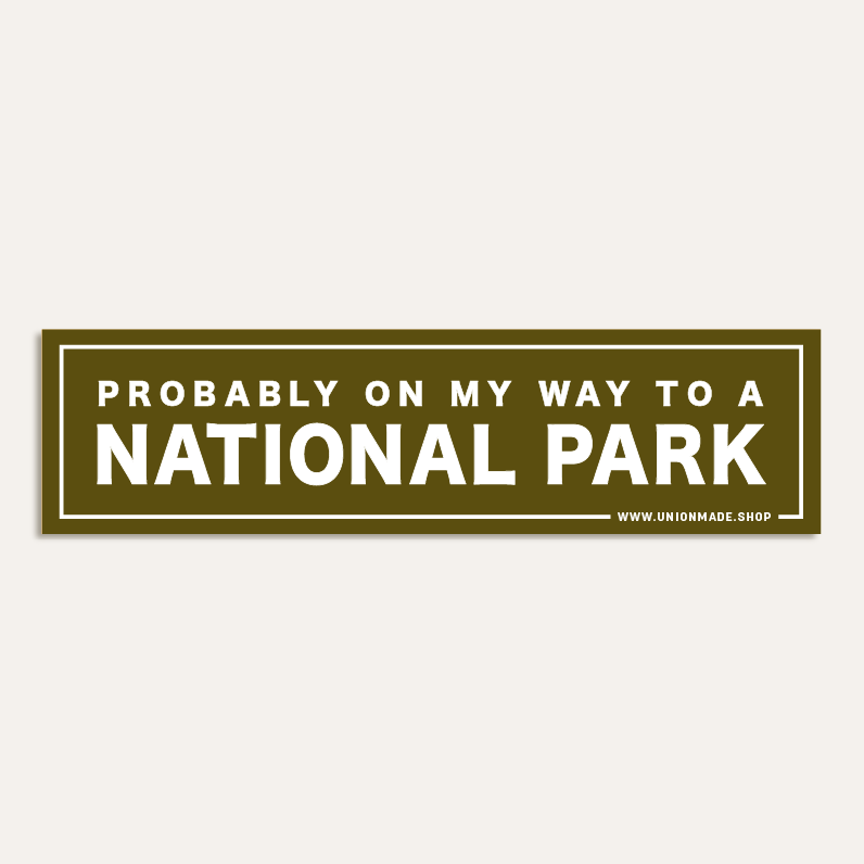Probably On My Way To A National Park - Bumper Sticker