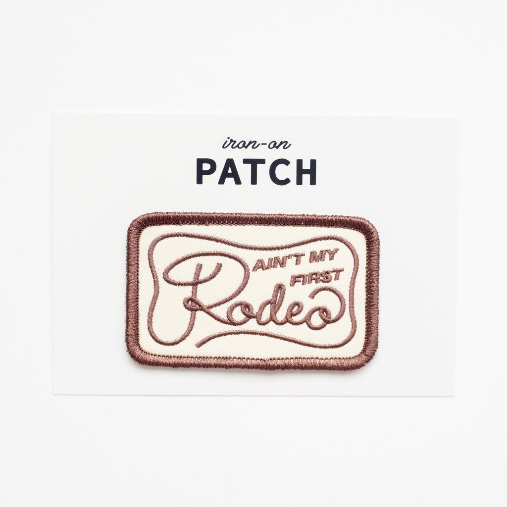 Ain't My First Rodeo- Iron On Patch