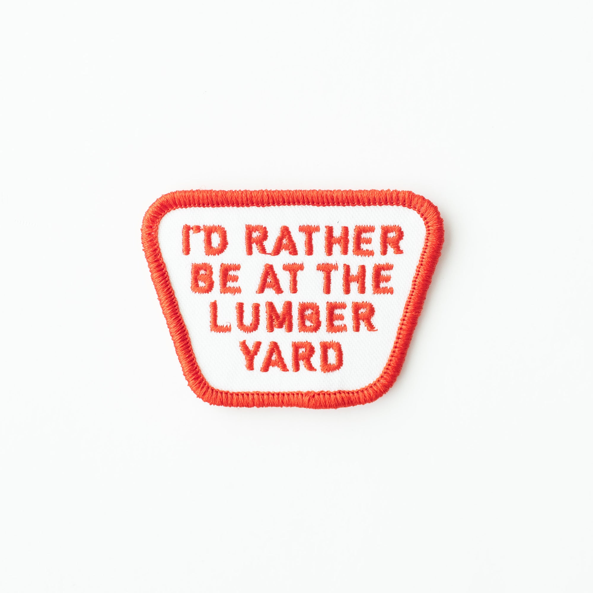 I'd Rather be at the Lumber Yard - Iron On Patch