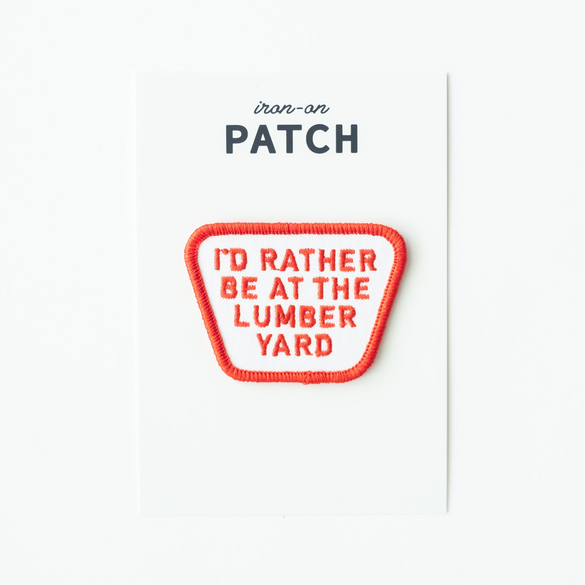 I'd Rather be at the Lumber Yard - Iron On Patch