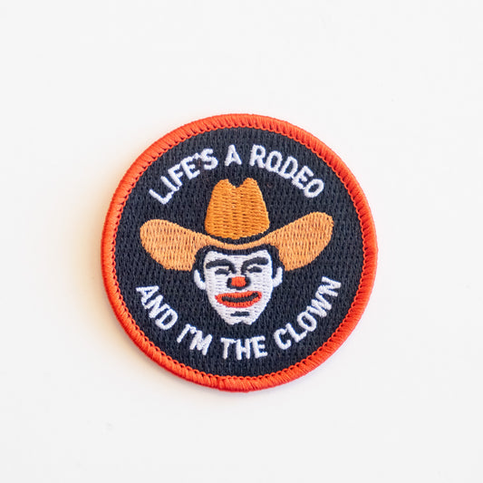 Life's a Rodeo and I'm the Clown - Iron On Patch