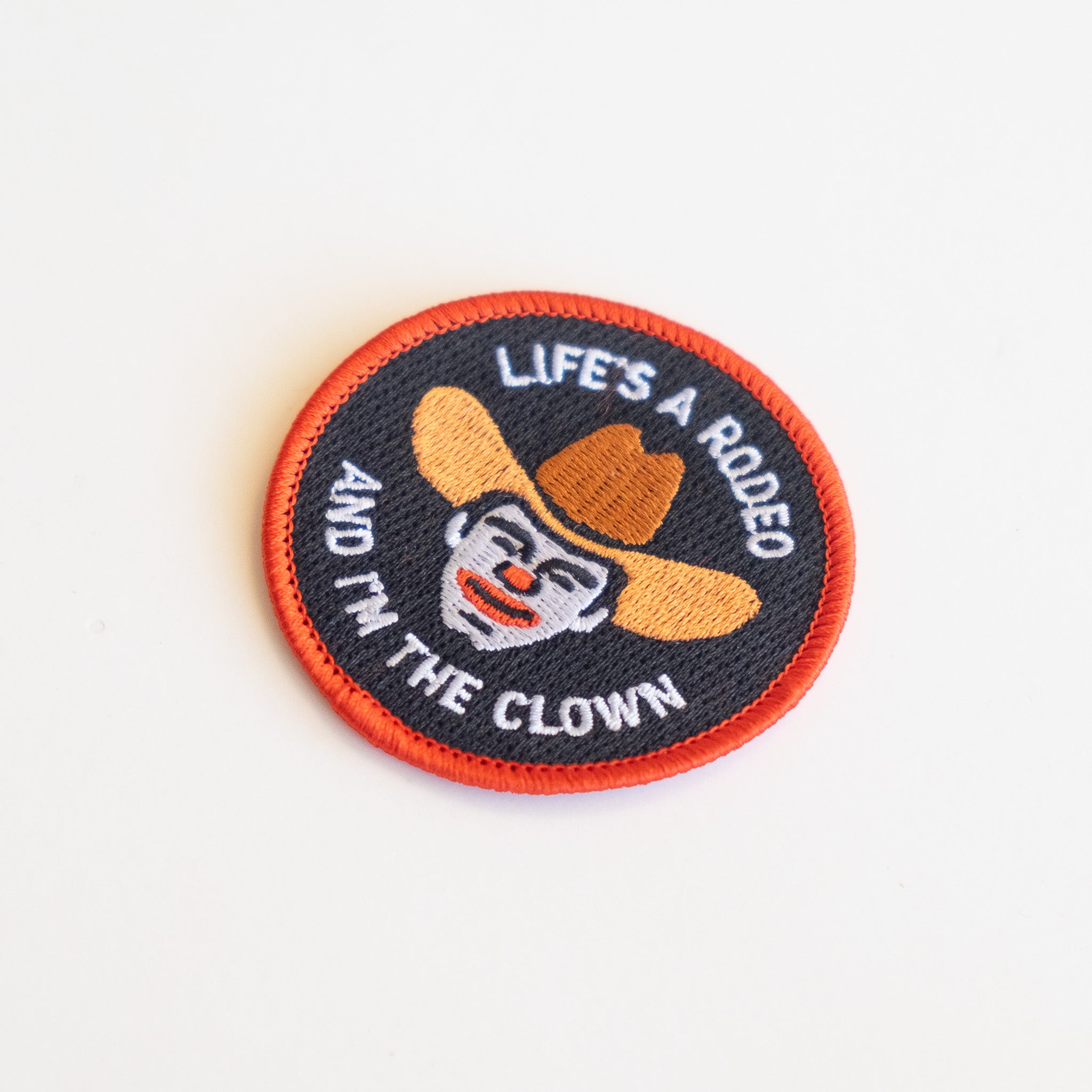 Life's a Rodeo and I'm the Clown - Iron On Patch