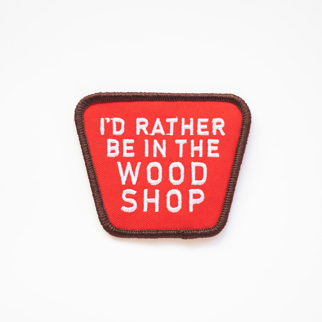 I'd Rather be in the Wood Shop - Iron On Patch