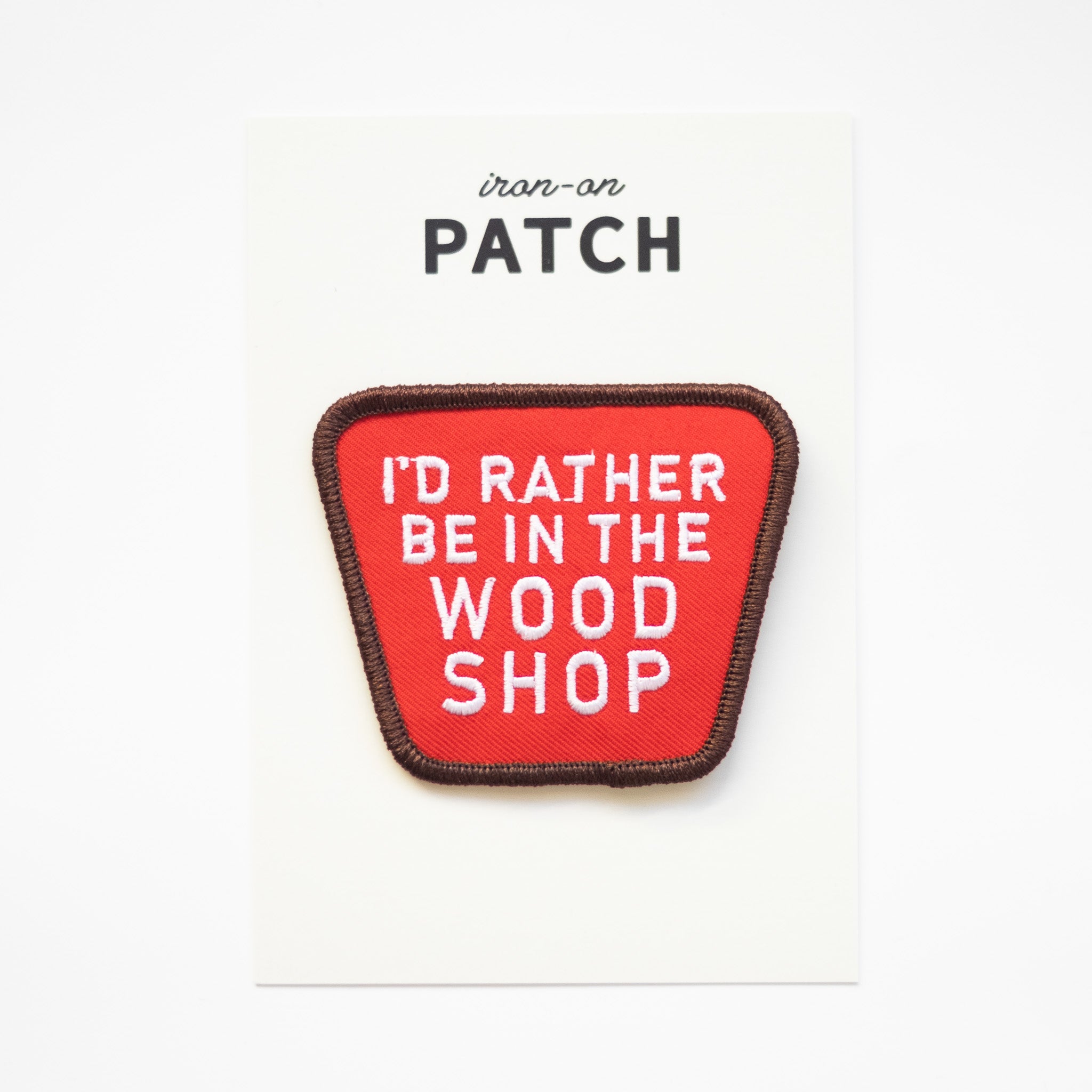 I'd Rather be in the Wood Shop - Iron On Patch