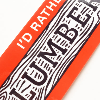 I'd Rather be at the Lumber Yard - Bumper Sticker