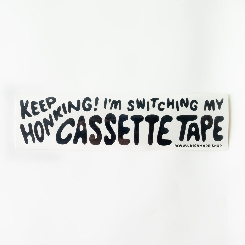 I'm Switching My Cassette Tape - Bumper Sticker - Keep Honking!