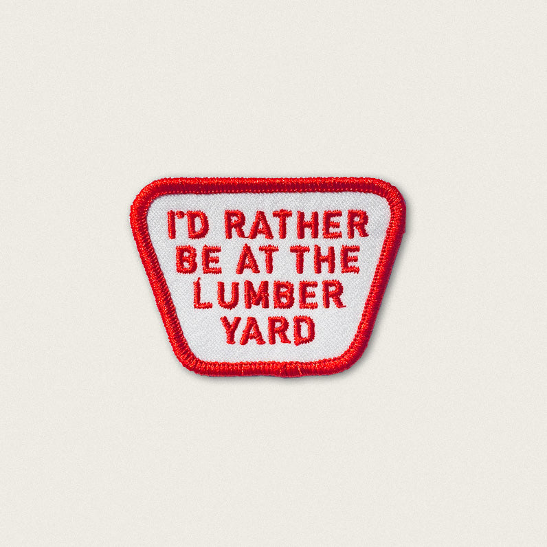 I'd Rather be at the Lumber Yard - Iron On Patch