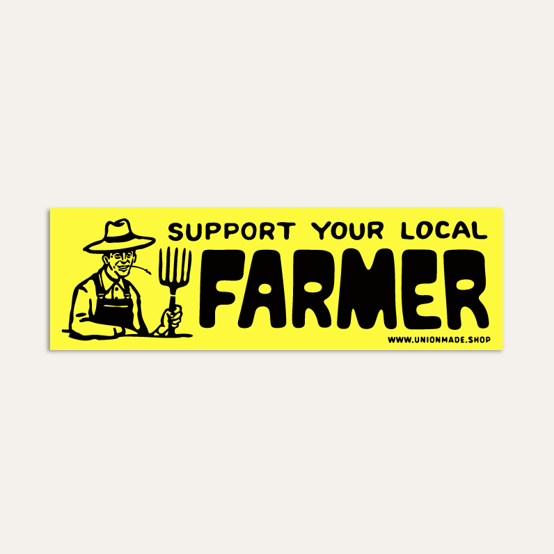 Support Your Local Farmer - Bumper Sticker